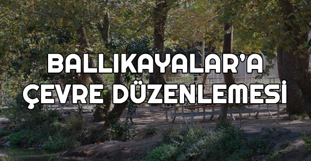 Ballıkayalar'a çevre düzenlemesi