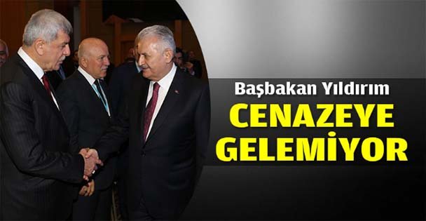 Başbakan Yıldırım cenazeye gelemiyor