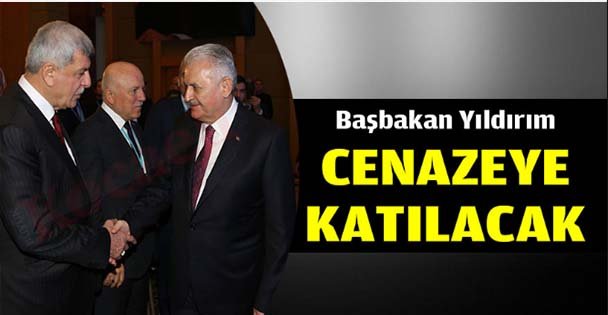 Başbakan Yıldırım cenazeye katılacak