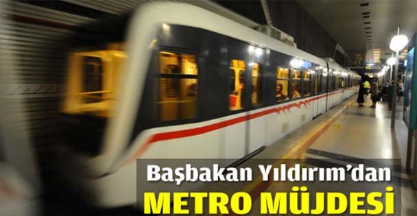 Başbakan Yıldırım'dan metro müjdesi