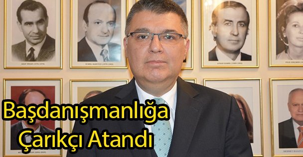 Başdanışmanlığa Çarıkçı Atandı