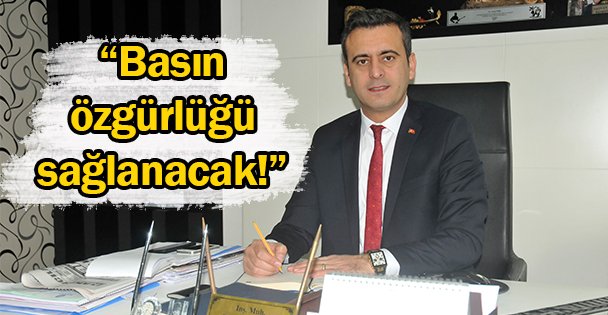 'Basın özgürlüğü sağlanacak!”