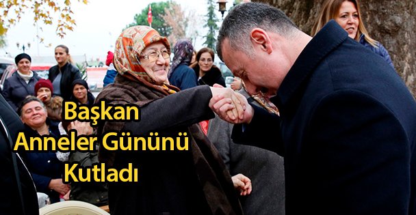 Başkan Anneler Gününü Kutladı