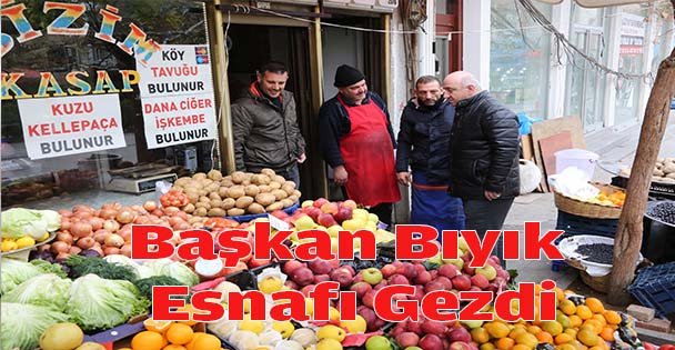 Başkan Bıyık Esnafı Gezdi