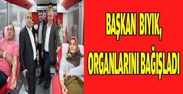 Başkan Bıyık organlarını bağışladı