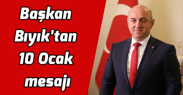 Başkan Bıyık'tan 10 Ocak mesajı