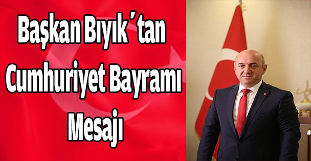 Başkan Bıyık'tan Cumhuriyet Bayramı Mesajı