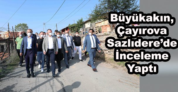 Başkan Büyükakın,    Çayırova Sazlıdere'de İnceleme Yaptı