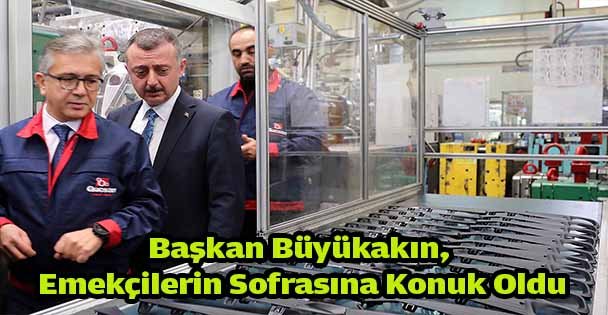 Başkan Büyükakın, Emekçilerin Sofrasına Konuk Oldu