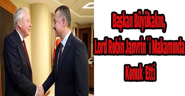 Başkan Büyükakın, Lord Robin Janvrin'i makamında konuk etti