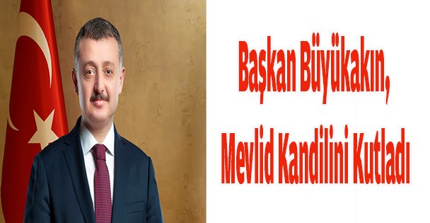 Başkan Büyükakın, Mevlid Kandilini Kutladı
