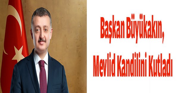 Başkan Büyükakın, Mevlid Kandilini Kutladı