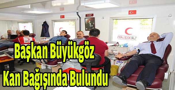 Başkan Büyükgöz kan bağışında bulundu