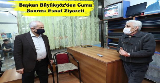 Başkan Büyükgöz'den Cuma Sonrası Esnaf Ziyareti
