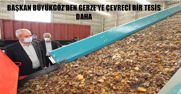 BAŞKAN BÜYÜKGÖZ'DEN GEBZE'YE ÇEVRECİ BİR TESİS DAHA