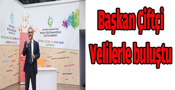 Başkan Çiftçi, velilerle buluştu