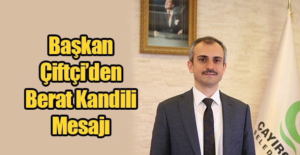 Başkan Çiftçi'den Berat Kandili Mesajı