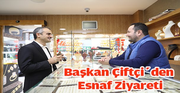 Başkan Çiftçi'den Esnaf Ziyareti