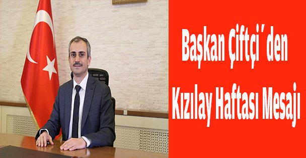 Başkan Çiftçi'den Kızılay Haftası mesajı