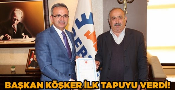 Başkan Köşker ilk tapuyu verdi!