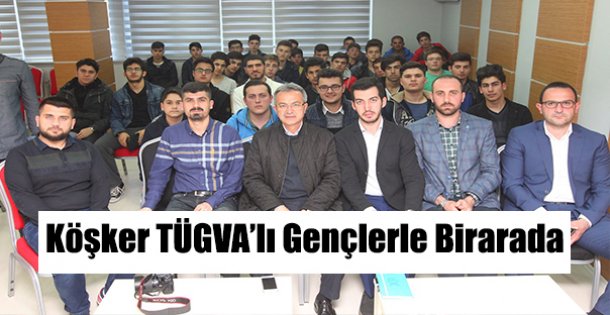 Başkan Köşker TÜGVA'lı gençlerle bir araya geldi