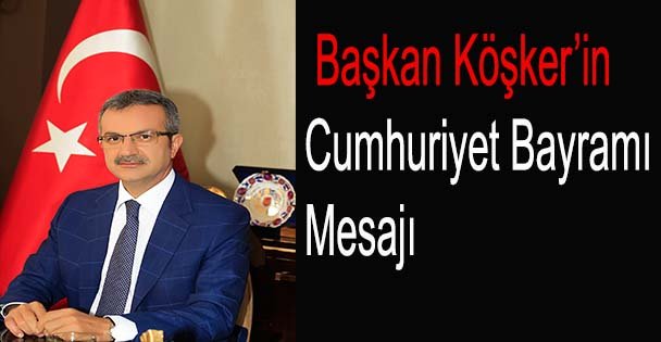 Başkan Köşker'in Cumhuriyet Bayramı Mesajı
