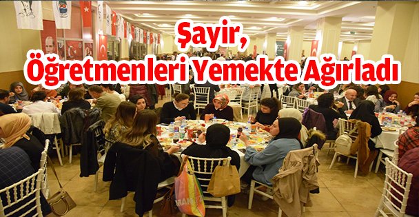 Şayir, Öğretmenleri Yemekte Ağırladı