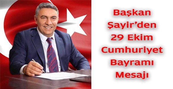 Başkan Şayir'den 29 Ekim Cumhuriyet Bayramı Mesajı