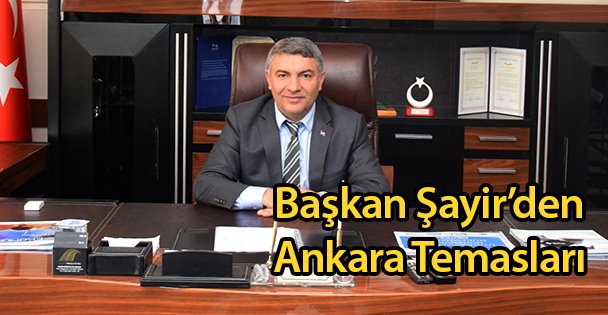 Başkan Şayir'den Ankara Temasları