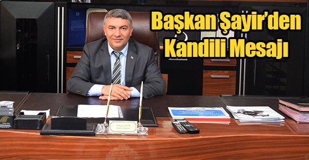 Başkan Şayir'den Kandili Mesajı