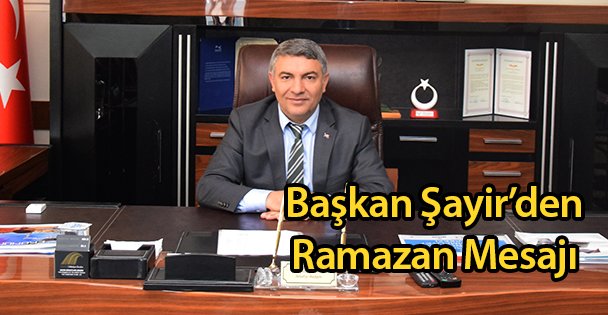 Başkan Şayir'den Ramazan Mesajı