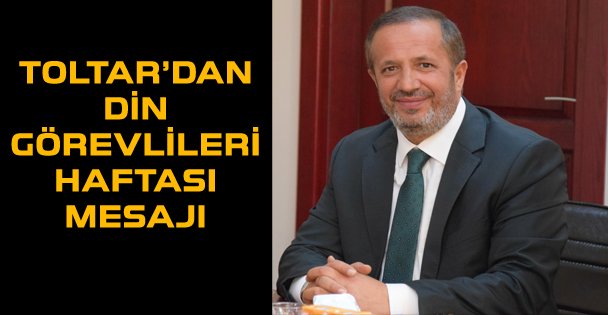 Başkan Toltar'dan camiler ve din görevlileri haftası mesajı