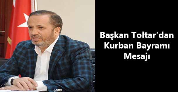Başkan Toltar'dan Kurban Bayramı Mesajı