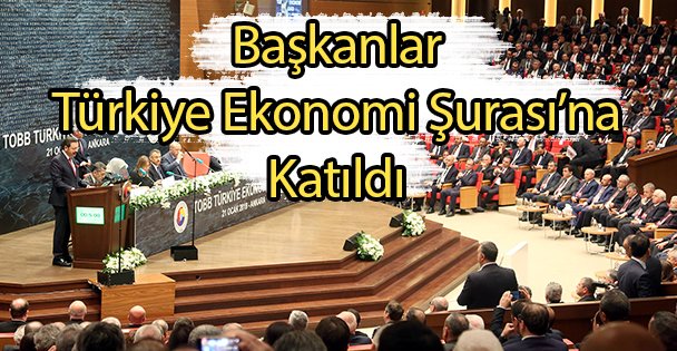Başkanlar Türkiye Ekonomi Şurası'na Katıldı