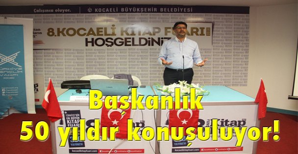 Başkanlık 50 yıldır konuşuluyor!
