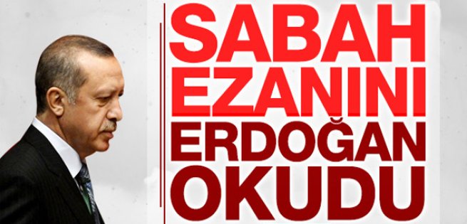 Başkomutan Sabah Ezanını okudu