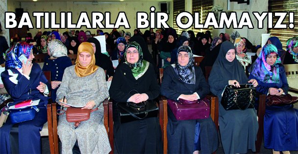 Batılılarla bir olamayız!