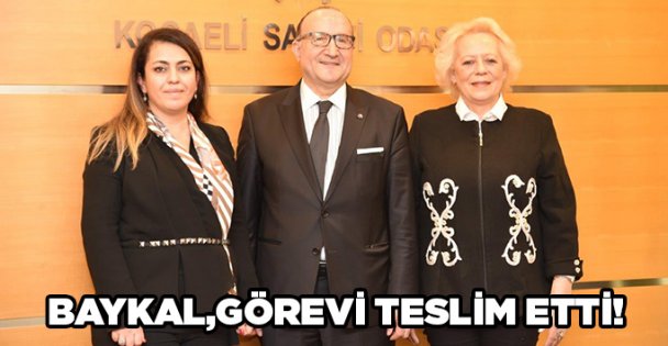 Baykal, görevi teslim etti!