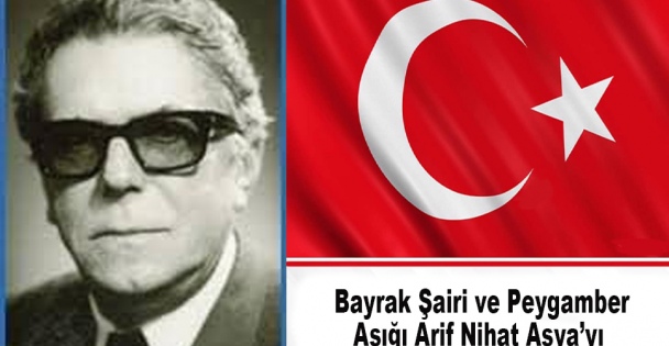 Bayrak Şairi ve Peygamber Aşığı Arif Nihat Asya'yı Rahmetle Anıyoruz
