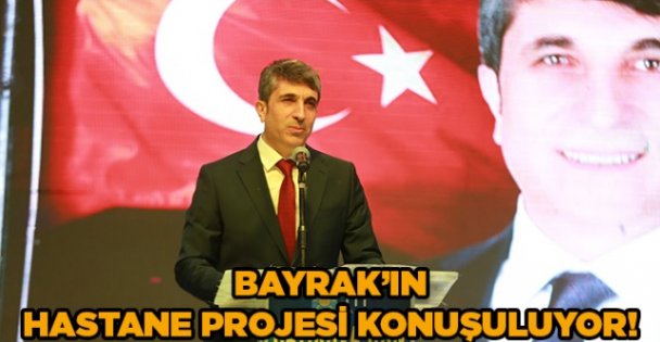 Bayrak'ın Hastane projesi konuşuluyor!