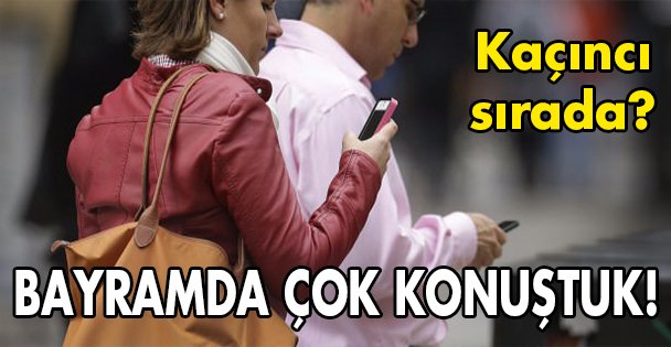 Bayramda çok konuştuk!