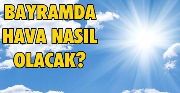 Bayramda Hava Nasıl Olacak !
