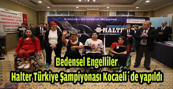 Bedensel Engelliler Halter Türkiye Şampiyonası Kocaeli'de yapıldı