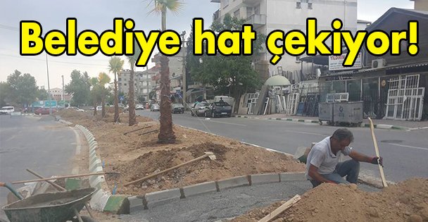 Belediye hat çekiyor!