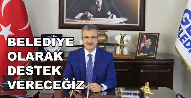 'Belediye olarak destek vereceğiz”