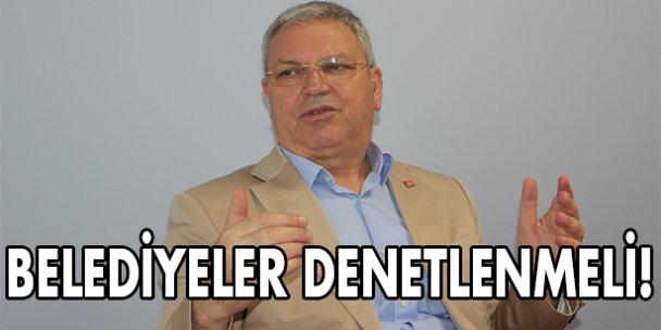 Belediyeler denetlenmeli!