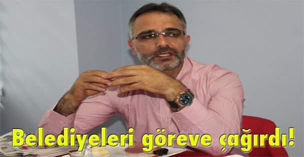 Belediyeleri göreve çağırdı!