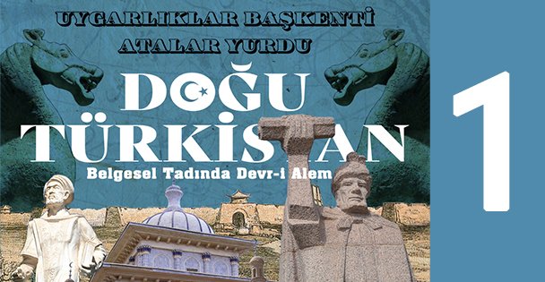 BELGESEL TADINDA DOĞU TÜRKİSTAN'DA DEVR-İ ALEM - 1