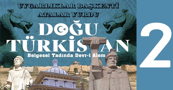 BELGESEL TADINDA DOĞU TÜRKİSTAN'DA DEVR-İ ALEM - 2