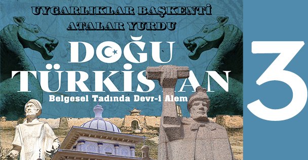 BELGESEL TADINDA DOĞU TÜRKİSTAN'DA DEVR-İ ALEM - 3